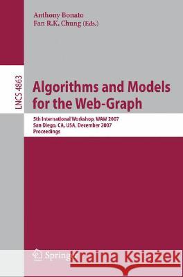 Algorithms and Models for the Web-Graph: 5th International Workshop, Waw 2007, San Diego, Ca, Usa, December 11-12, 2007, Proceedings Bonato, Anthony 9783540770039
