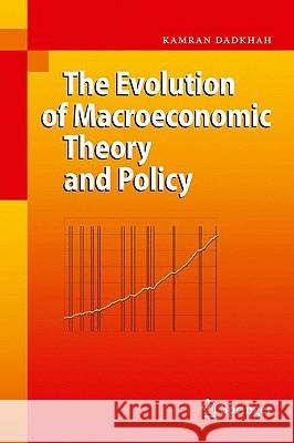 The Evolution of Macroeconomic Theory and Policy Kamran Dadkhah 9783540770077 SPRINGER-VERLAG BERLIN AND HEIDELBERG GMBH & 