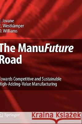 The Manufuture Road: Towards Competitive and Sustainable High-Adding-Value Manufacturing Jovane, Francesco 9783540770114 Not Avail