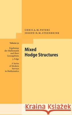 Mixed Hodge Structures Chris A. M. Peters Joseph H. M. Steenbrink 9783540770152 Not Avail
