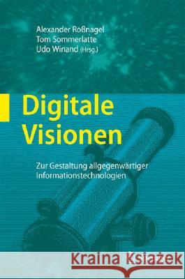 Digitale Visionen: Zur Gestaltung Allgegenwärtiger Informationstechnologien Roßnagel, Alexander 9783540770213 Not Avail