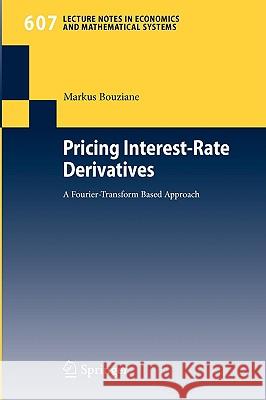 Pricing Interest-Rate Derivatives: A Fourier-Transform Based Approach Bouziane, Markus 9783540770657 Not Avail