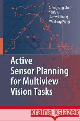 Active Sensor Planning for Multiview Vision Tasks S. y. Shengyon Li Youfu Jianwei Zhang 9783540770718 Not Avail