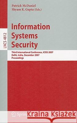Information Systems Security: Third International Conference, Iciss 2007, Delhi, India, December 16-20, 2007, Proceedings McDaniel, Patrick 9783540770855 Not Avail