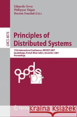 Principles of Distributed Systems: 11th International Conference, OPODIS 2007, Guadeloupe, French West Indies, December 17-20, 2007, Proceedings Eduardo Tovar, Philippas Tsigas, Hacène Fouchal 9783540770954