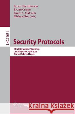 Security Protocols: 13th International Workshop, Cambridge, Uk, April 20-22, 2005, Revised Selected Papers Christianson, Bruce 9783540771555 Not Avail