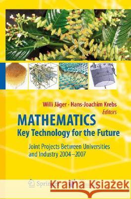 Mathematics - Key Technology for the Future: Joint Projects Between Universities and Industry 2004 -2007 Jäger, Willi 9783540772026