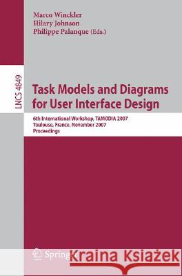 Task Models and Diagrams for User Interface Design: 6th International Workshop, TAMODIA 2007, Toulouse, France, November 7-9, 2007, Proceedings Winckler, Marco 9783540772217 Not Avail