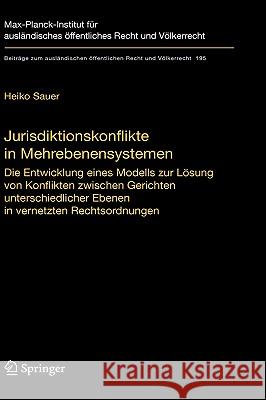 Jurisdiktionskonflikte in Mehrebenensystemen: Die Entwicklung Eines Modells Zur Lösung Von Konflikten Zwischen Gerichten Unterschiedlicher Ebenen in V Sauer, Heiko 9783540772279