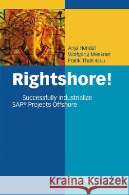 Rightshore!: Successfully Industrialize Sap(r) Projects Offshore Hendel, Anja 9783540772873 Not Avail