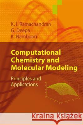 Computational Chemistry and Molecular Modeling: Principles and Applications K. I. Ramachandran, Gopakumar Deepa, Krishnan Namboori 9783540773023 Springer-Verlag Berlin and Heidelberg GmbH & 