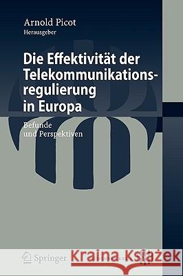 Die Effektivität Der Telekommunikationsregulierung in Europa: Befunde Und Perspektiven Picot, Arnold 9783540773078 Not Avail