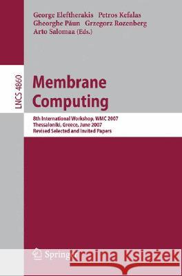 Membrane Computing: 8th International Workshop, WMC 2007, Thessaloniki, Greece, June 25-28, 2007 Revised Selected and Invited Papers Eleftherakis, George 9783540773115