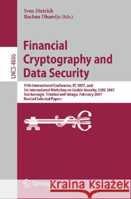 Financial Cryptography and Data Security: 11th International Conference, FC 2007, and 1st International Workshop on Usable Security, USEC 2007, Scarbo Dietrich, Sven 9783540773658 Not Avail