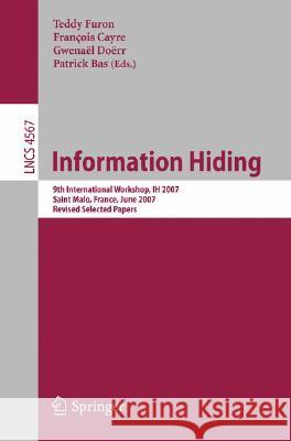Information Hiding: 9th International Workshop, Ih 2007, Saint Malo, France, June 11-13, 2007, Revised Selected Papers Furon, Teddy 9783540773696 Not Avail