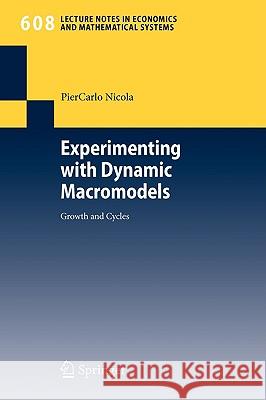 Experimenting with Dynamic Macromodels: Growth and Cycles Nicola, Piercarlo 9783540773962 Not Avail
