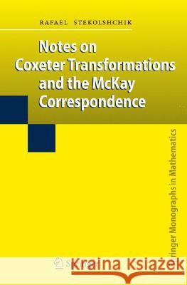 Notes on Coxeter Transformations and the McKay Correspondence Rafael Stekolshchik 9783540773986 Not Avail