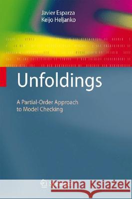 Unfoldings: A Partial-Order Approach to Model Checking Javier Esparza, Keijo Heljanko 9783540774259 Springer-Verlag Berlin and Heidelberg GmbH & 