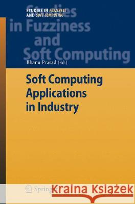 Soft Computing Applications in Industry Bhanu Prasad 9783540774648