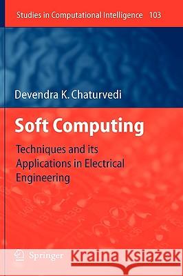 Soft Computing: Techniques and Its Applications in Electrical Engineering Chaturvedi, Devendra K. 9783540774808 Not Avail