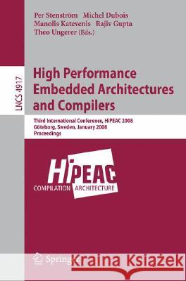 High Performance Embedded Architectures and Compilers: Third International Conference, Hipeac 2008, Göteborg, Sweden, January 27-29, 2008, Proceedings Stenström, Per 9783540775591