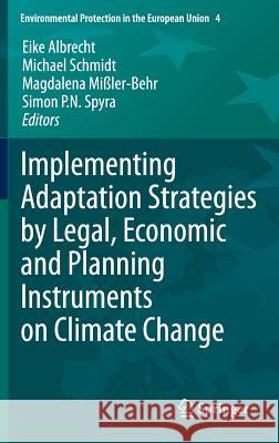 Implementing Adaptation Strategies by Legal, Economic and Planning Instruments on Climate Change Eike Albrecht, Michael Schmidt, Magdalena Mißler-Behr, Simon P. N. Spyra 9783540776130