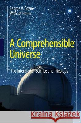 A Comprehensible Universe: The Interplay of Science and Theology Coyne, George V. 9783540776246 Not Avail