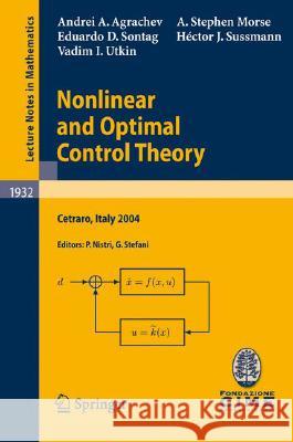 Nonlinear and Optimal Control Theory: Lectures Given at the C.I.M.E. Summer School Held in Cetraro, Italy, June 19-29, 2004 Agrachev, Andrei A. 9783540776444