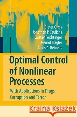 Optimal Control of Nonlinear Processes: With Applications in Drugs, Corruption, and Terror Grass, Dieter 9783540776468 Not Avail