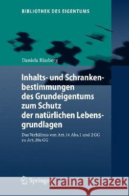 Inhalts- Und Schrankenbestimmungen Des Grundeigentums Zum Schutz Der Natürlichen Lebensgrundlagen: Das Verhältnis Von Art. 14 Abs. 1 Und 2 Gg Zu Art. Blasberg, Daniela 9783540777380 Springer