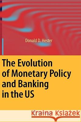 The Evolution of Monetary Policy and Banking in the US Donald D. Hester 9783540777939 Not Avail