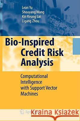 Bio-Inspired Credit Risk Analysis: Computational Intelligence with Support Vector Machines Yu, Lean 9783540778028 Springer