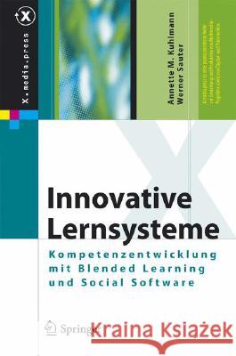 Innovative Lernsysteme: Kompetenzentwicklung Mit Blended Learning Und Social Software Kuhlmann, Annette 9783540778301 Springer