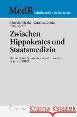 Zwischen Hippokrates Und Staatsmedizin: Der Arzt Am Beginn Des 21. Jahrhunderts Wienke, Albrecht 9783540778486 Springer