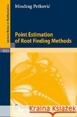 Point Estimation of Root Finding Methods Miodrag Petkovic 9783540778509 Not Avail