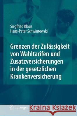 Grenzen Der Zulässigkeit Von Wahltarifen Und Zusatzversicherungen in Der Gesetzlichen Krankenversicherung Klaue, Siegfried 9783540778806 Springer