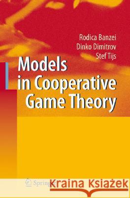 Models in Cooperative Game Theory Rodica Branzei, Dinko Dimitrov, Stef Tijs 9783540779537 Springer-Verlag Berlin and Heidelberg GmbH & 