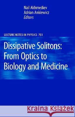 Dissipative Solitons: From Optics to Biology and Medicine Akhmediev, Nail 9783540782162 Not Avail