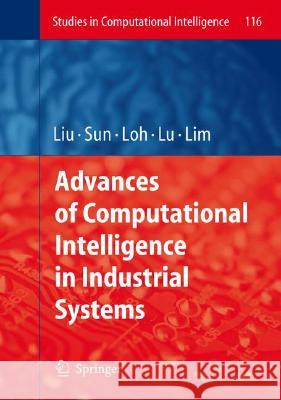 Advances of Computational Intelligence in Industrial Systems Ying Liu Aixin Sun Han Tong Loh 9783540782964 Springer
