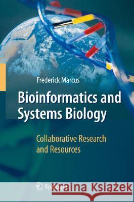 Bioinformatics and Systems Biology: Collaborative Research and Resources Marcus, Frederick 9783540783527 Springer