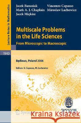 Multiscale Problems in the Life Sciences: From Microscopic to Macroscopic Banasiak, Jacek 9783540783602 Springer