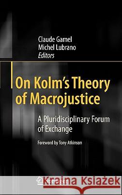 On Kolm's Theory of Macrojustice: A Pluridisciplinary Forum of Exchange Gamel, Claude 9783540783763 Springer