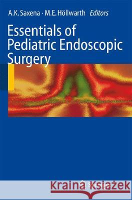 Essentials of Pediatric Endoscopic Surgery Saxena 9783540783862 