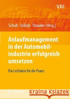 Anlaufmanagement in Der Automobilindustrie Erfolgreich Umsetzen: Ein Leitfaden Für Die Praxis Schuh, Günther 9783540784067