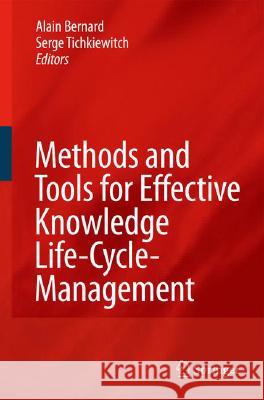 Methods and Tools for Effective Knowledge Life-Cycle-Management  9783540784302 SPRINGER-VERLAG BERLIN AND HEIDELBERG GMBH & 