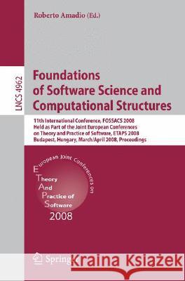Foundations of Software Science and Computational Structures: 11th International Conference, Fossacs 2008, Held as Part of the Joint European Conferen Amadio, Roberto 9783540784975 SPRINGER-VERLAG BERLIN AND HEIDELBERG GMBH & 