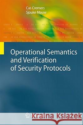 Operational Semantics and Verification of Security Protocols Cas Cremers, Sjouke Mauw 9783540786351 Springer-Verlag Berlin and Heidelberg GmbH & 