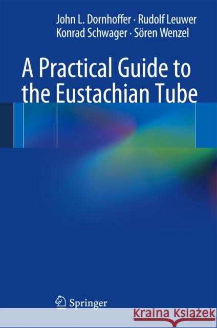 A Practical Guide to the Eustachian Tube John L. Dornhoffer 9783540786375 Springer
