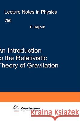 An Introduction to the Relativistic Theory of Gravitation Petr Hajicek, Frank Meyer, Jan Metzger 9783540786580