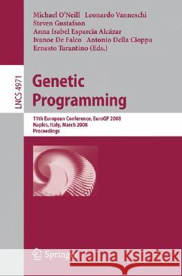 Genetic Programming: 11th European Conference, Eurogp 2008, Naples, Italy, March 26-28, 2008, Proceedings O'Neill, Michael 9783540786702 SPRINGER-VERLAG BERLIN AND HEIDELBERG GMBH & 